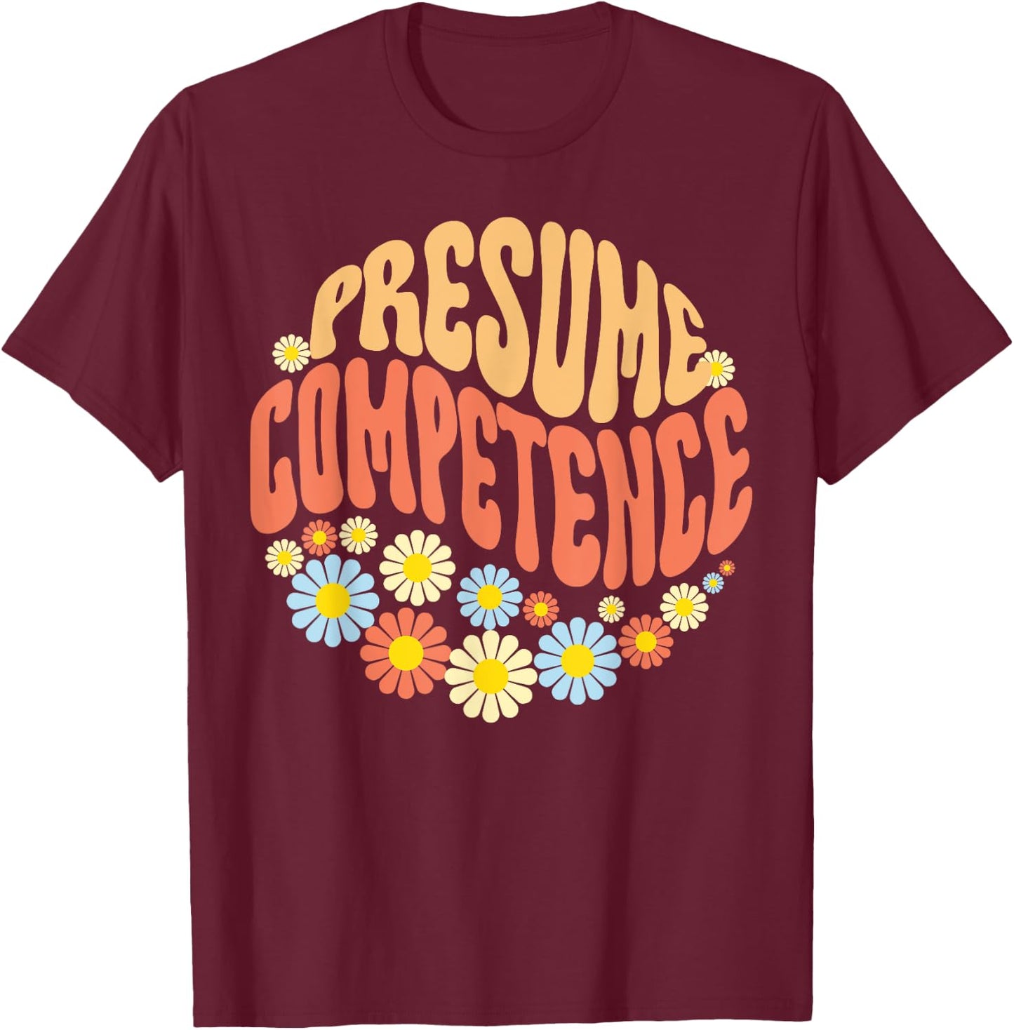 Floral Presume Competence Neurodiversity Therapist Teacher Women T-Shirt - T-Shirt | Maroon