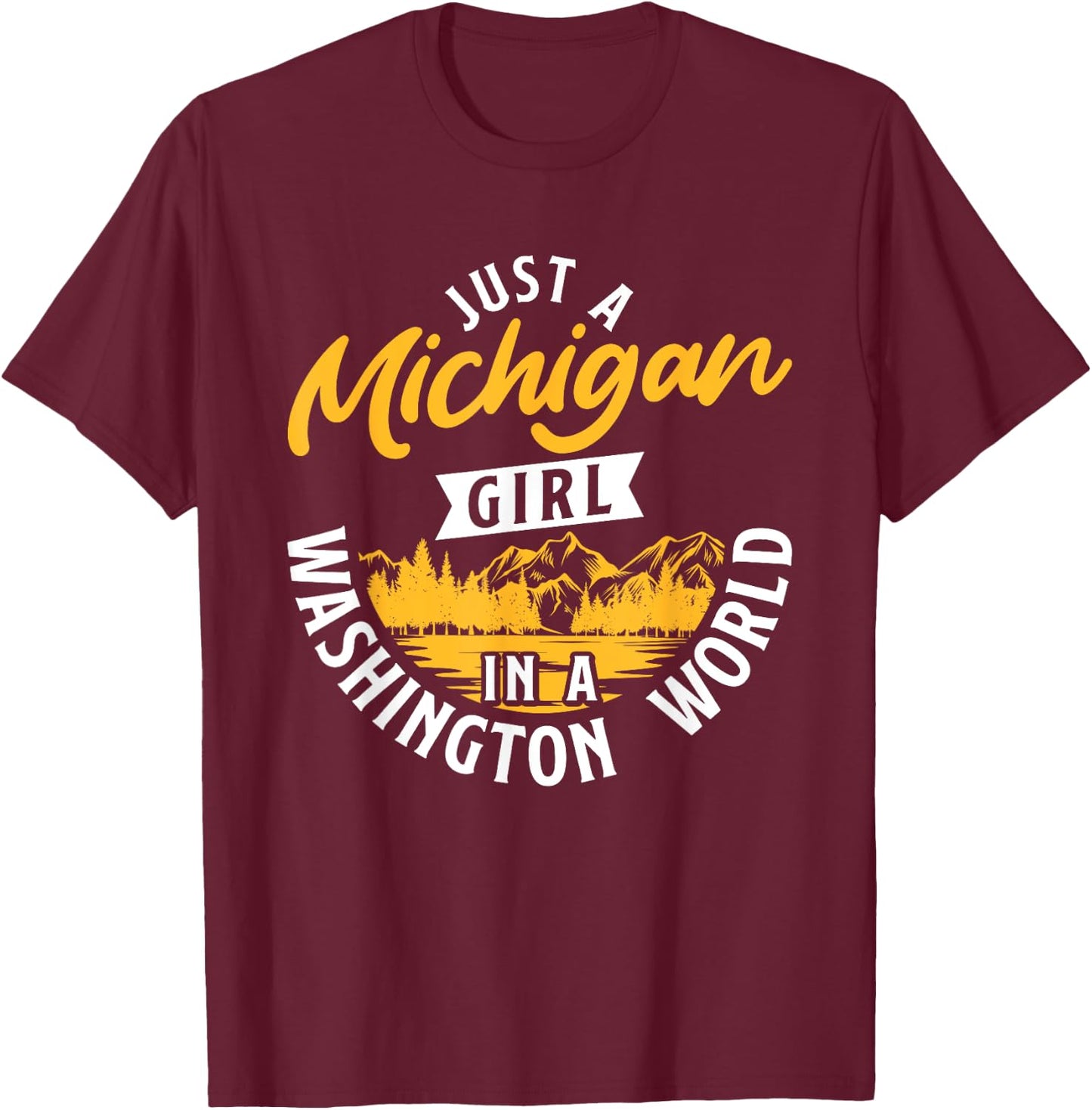 Just A Michigan Girl In A Washington World Michiganders T-Shirt - T-Shirt | Maroon