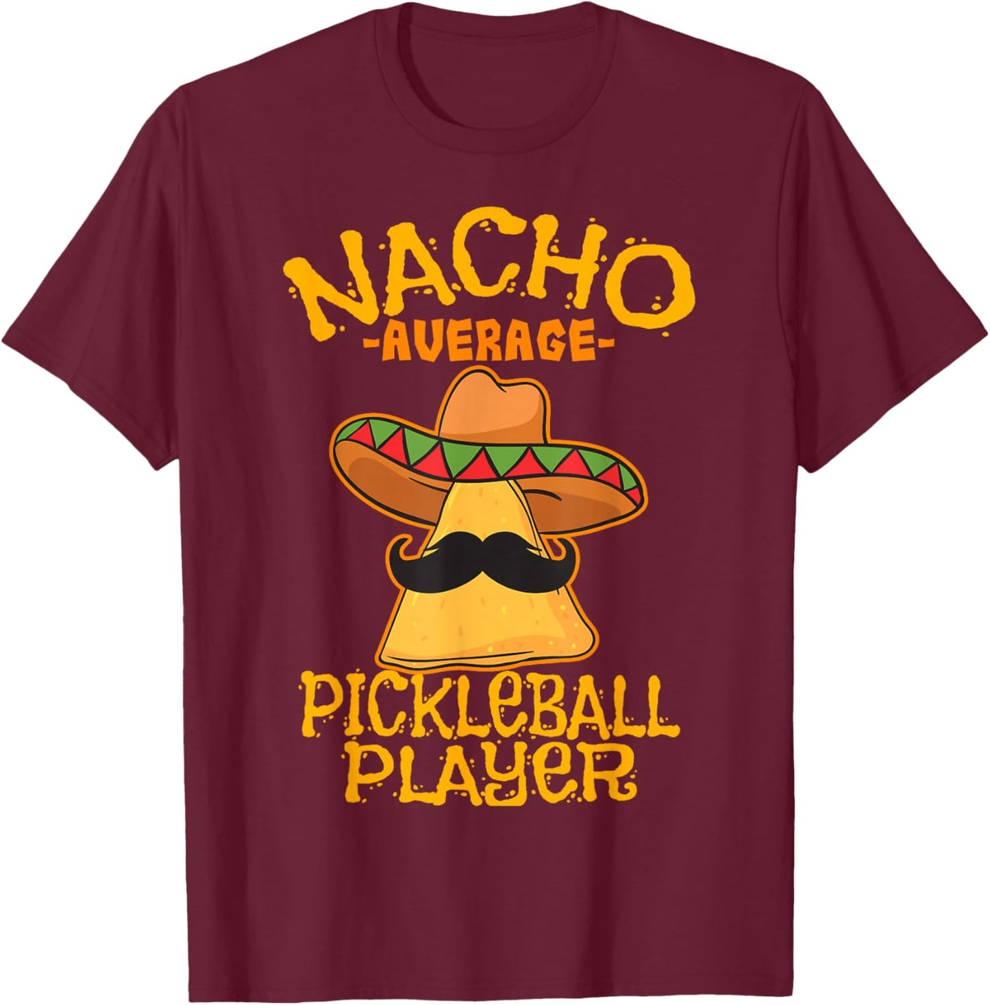 Nacho Average Pickleball Player Mexican Sport Cinco De Mayo T-Shirt - T-Shirt | Maroon