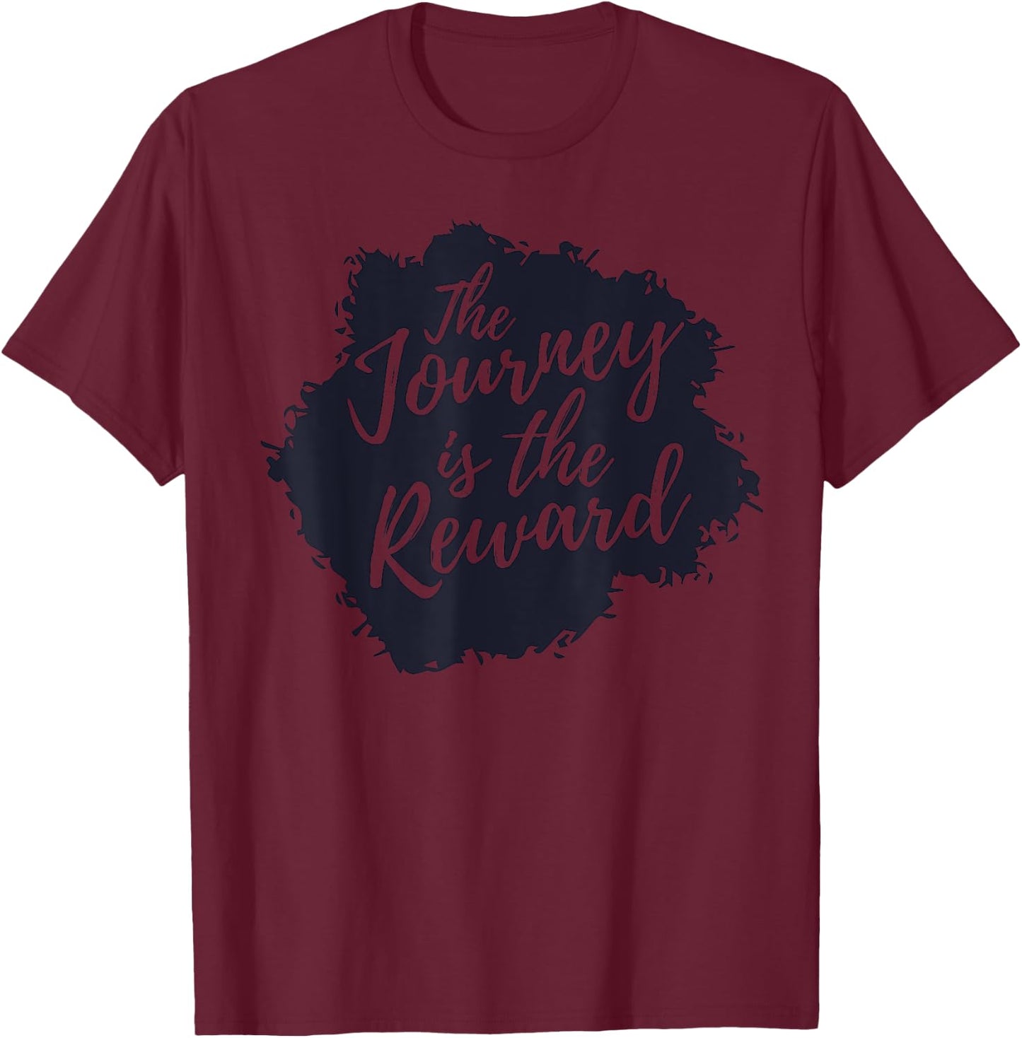 The Journey is the Reward, Inspirational Quote T-Shirt - T-Shirt | Maroon