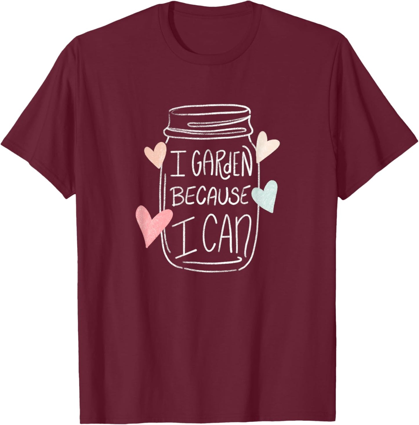 I Garden Because I Can Food Preservation Canning T-Shirt - T-Shirt | Maroon