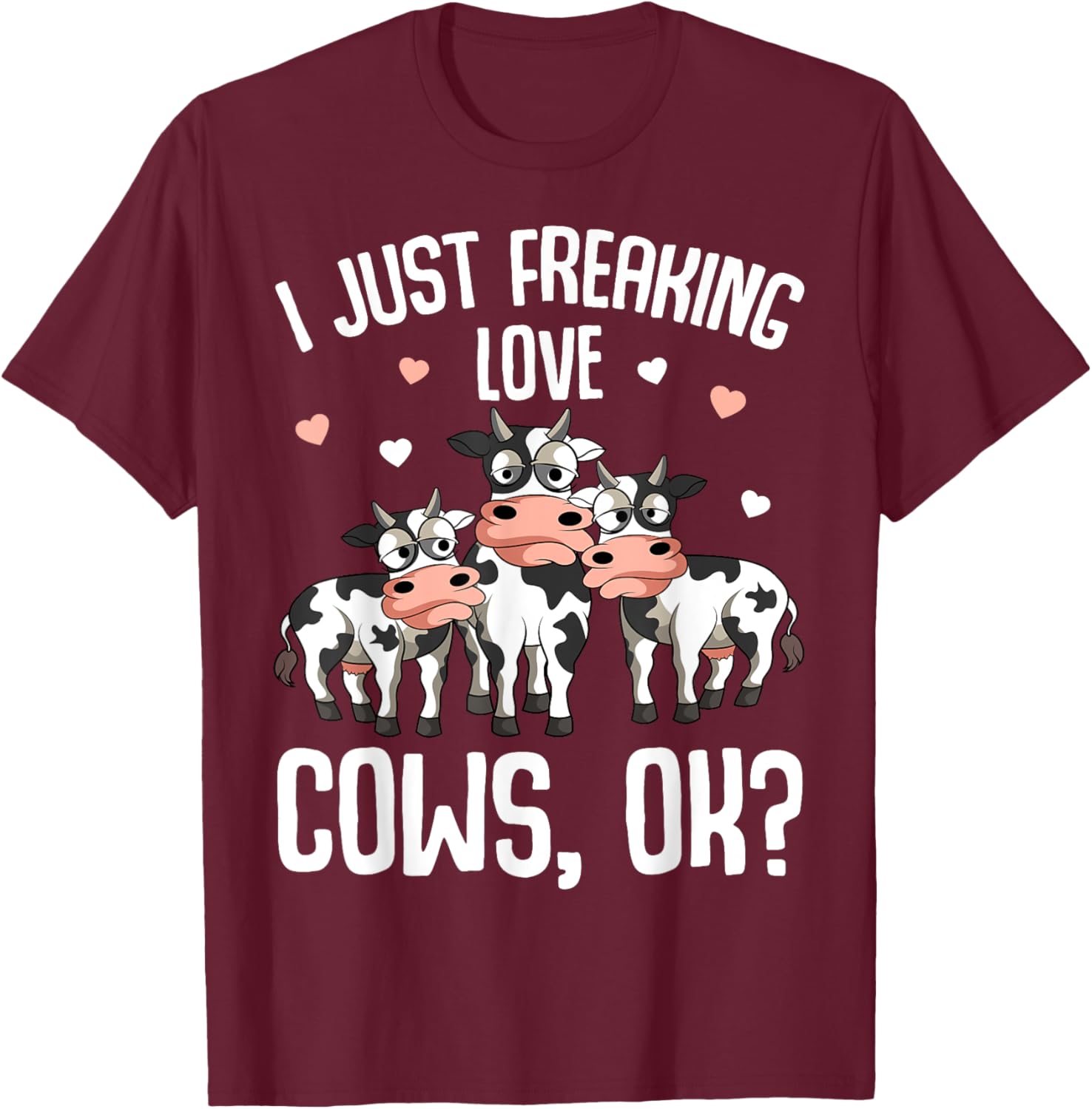 I just freaking love Cows Farmers Cow Lover Kids Women T-Shirt - T-Shirt | Maroon