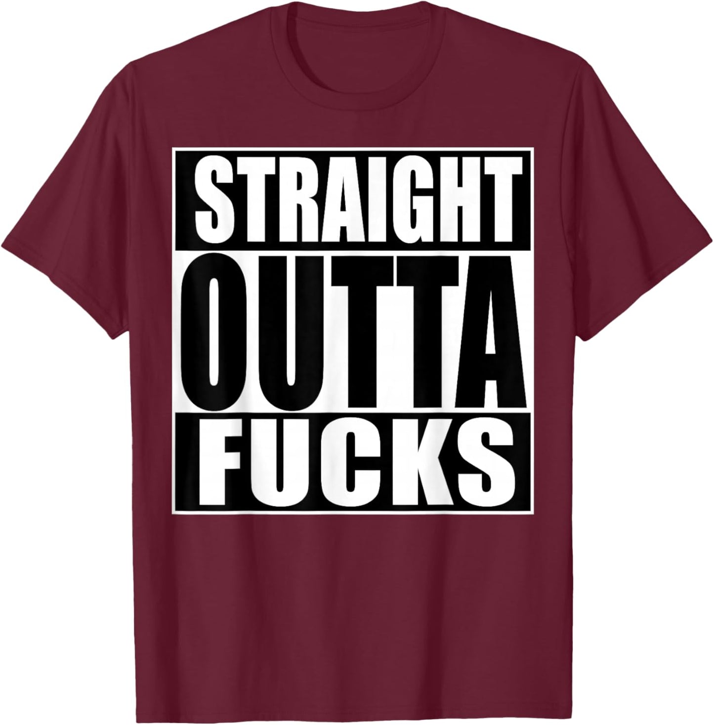 Straight Outta Fucks Funny Zero Fucks Given T-Shirt - T-Shirt | Maroon