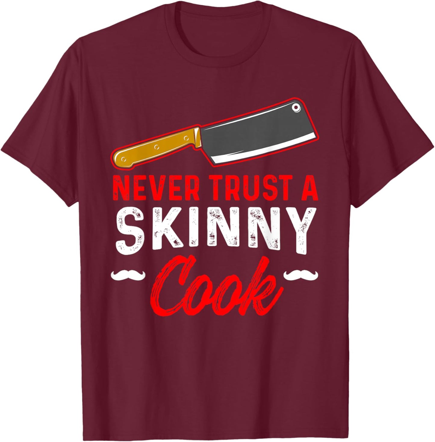Never Trust A Skinny Cook T-Shirt - T-Shirt | Maroon