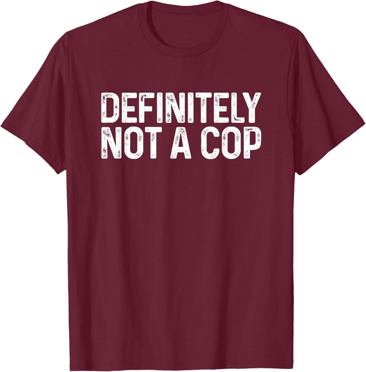Definitely Not a Cop Shirt Undercover Definitely Not a Cop T-Shirt - T-Shirt | Maroon