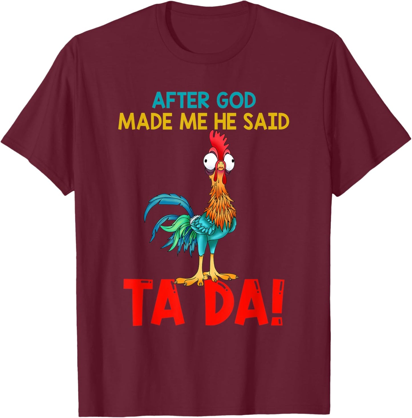 After God Made Me He Said Tada, Funny Chicken Outfits T-Shirt - T-Shirt | Maroon