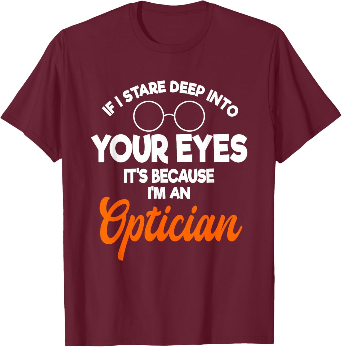 Optician Ophthalmologist Doctor Eye Optometrists T-Shirt - T-Shirt | Maroon