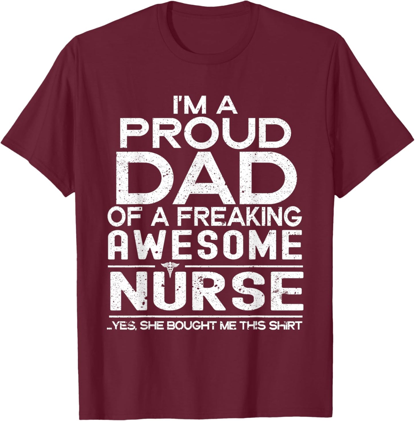 I'm A Proud Dad Of A Freaking Awesome Nurse Fathers Day T-Shirt - T-Shirt | Maroon