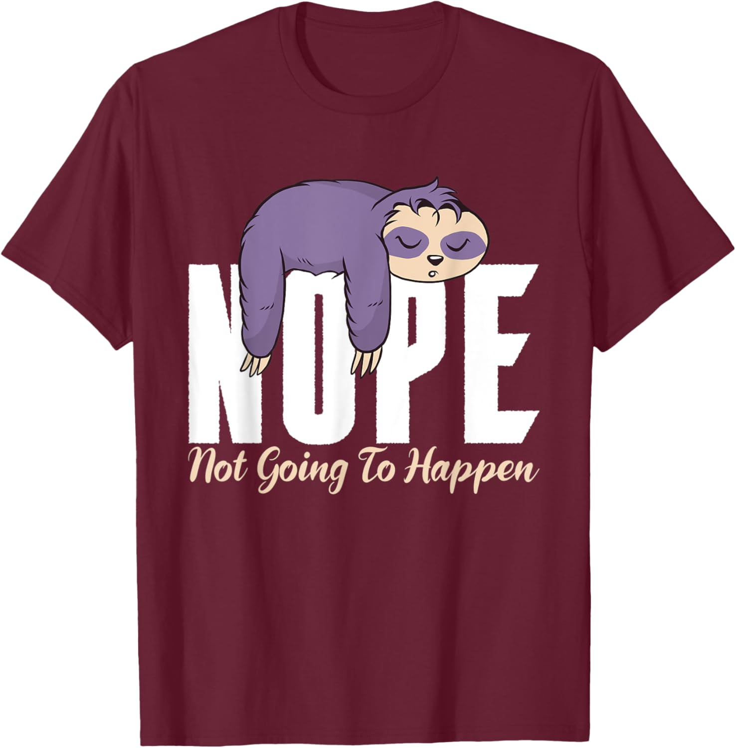 Nope not going to happen lazy cute Sloth T-Shirt - T-Shirt | Maroon
