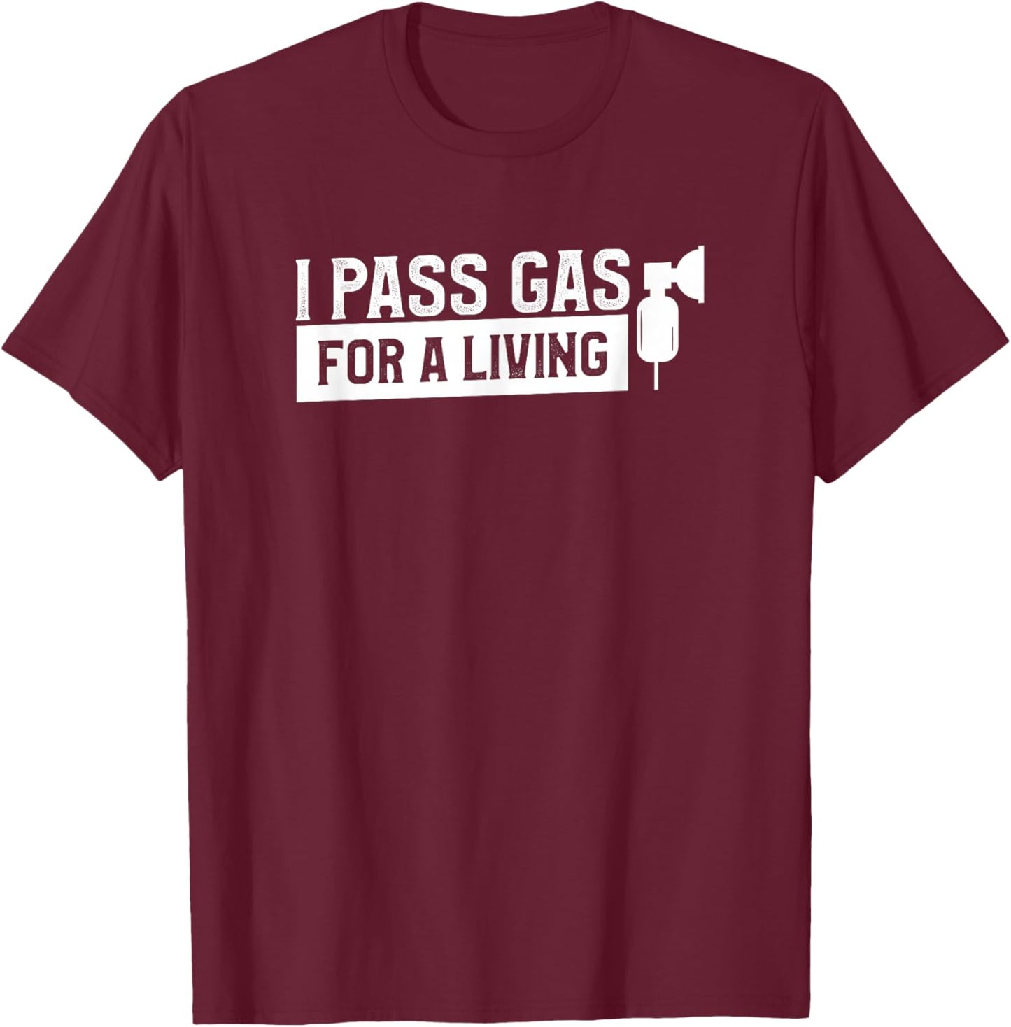I Pass Gas For A Living Funny Anesthesia Anesthesiologist T-Shirt - T-Shirt | Maroon