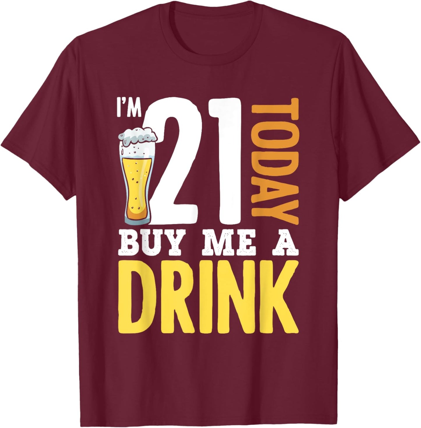 I'm 21 Today Buy Me A Drink Birthday for Adult Beer Lover T-Shirt - T-Shirt | Maroon