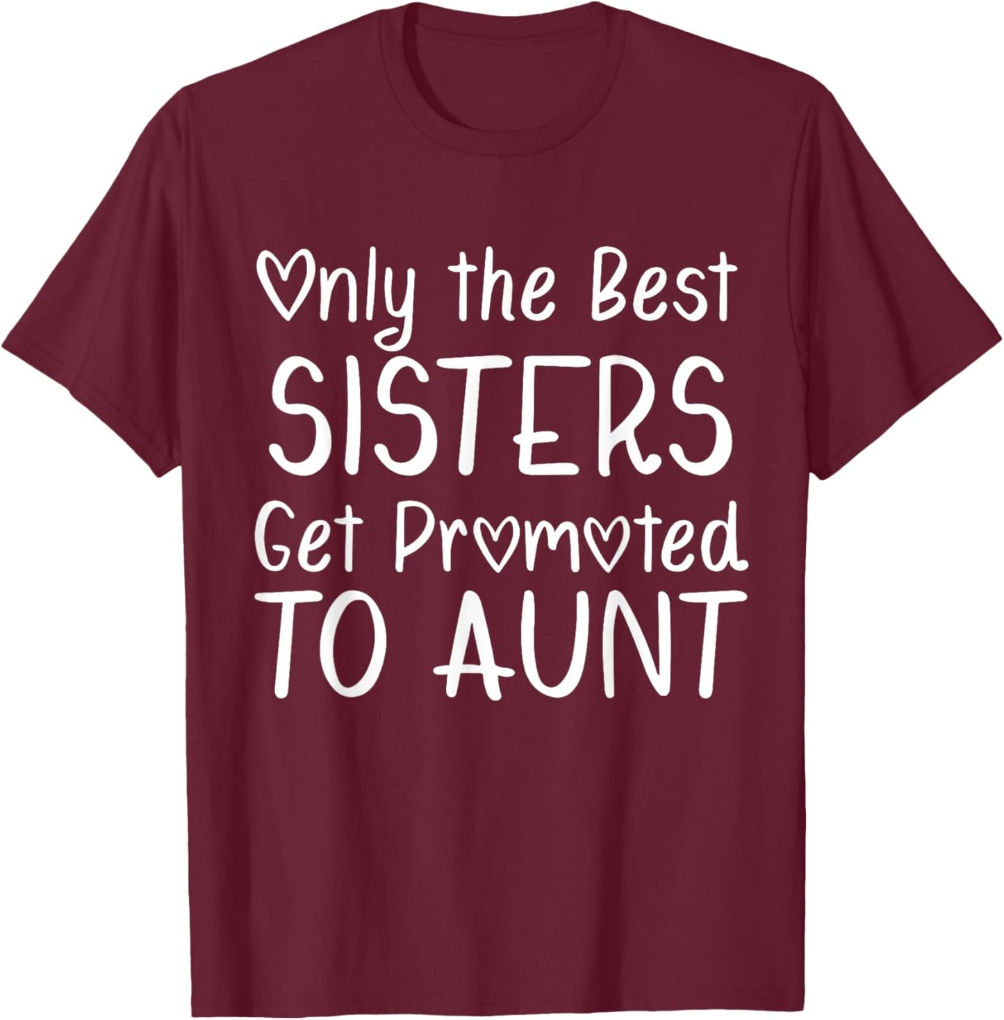 Only the Best Sisters Get Promoted to Aunt Pregnancy T-Shirt - T-Shirt | Maroon