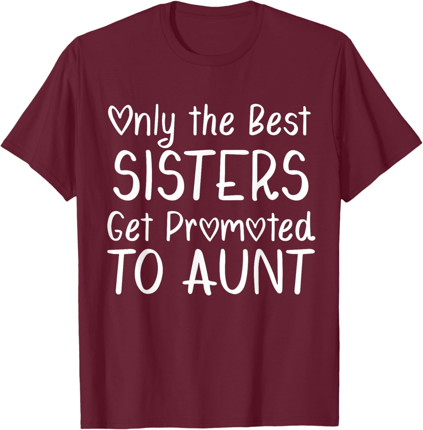 Only the Best Sisters Get Promoted to Aunt Pregnancy T-Shirt - T-Shirt | Maroon