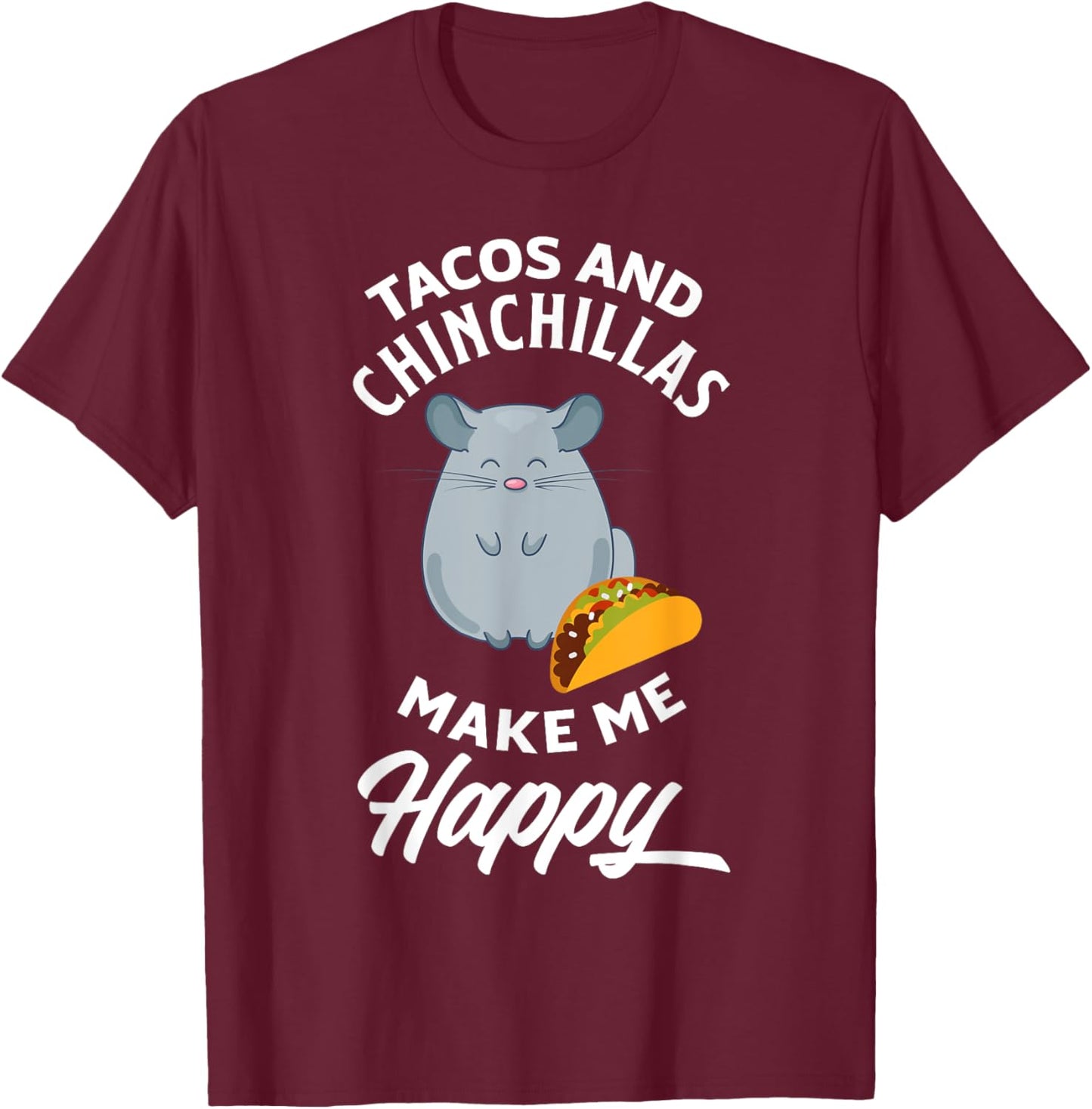 Tacos And Chinchillas Make Me Happy Funny Chinchilla T-Shirt - T-Shirt | Maroon