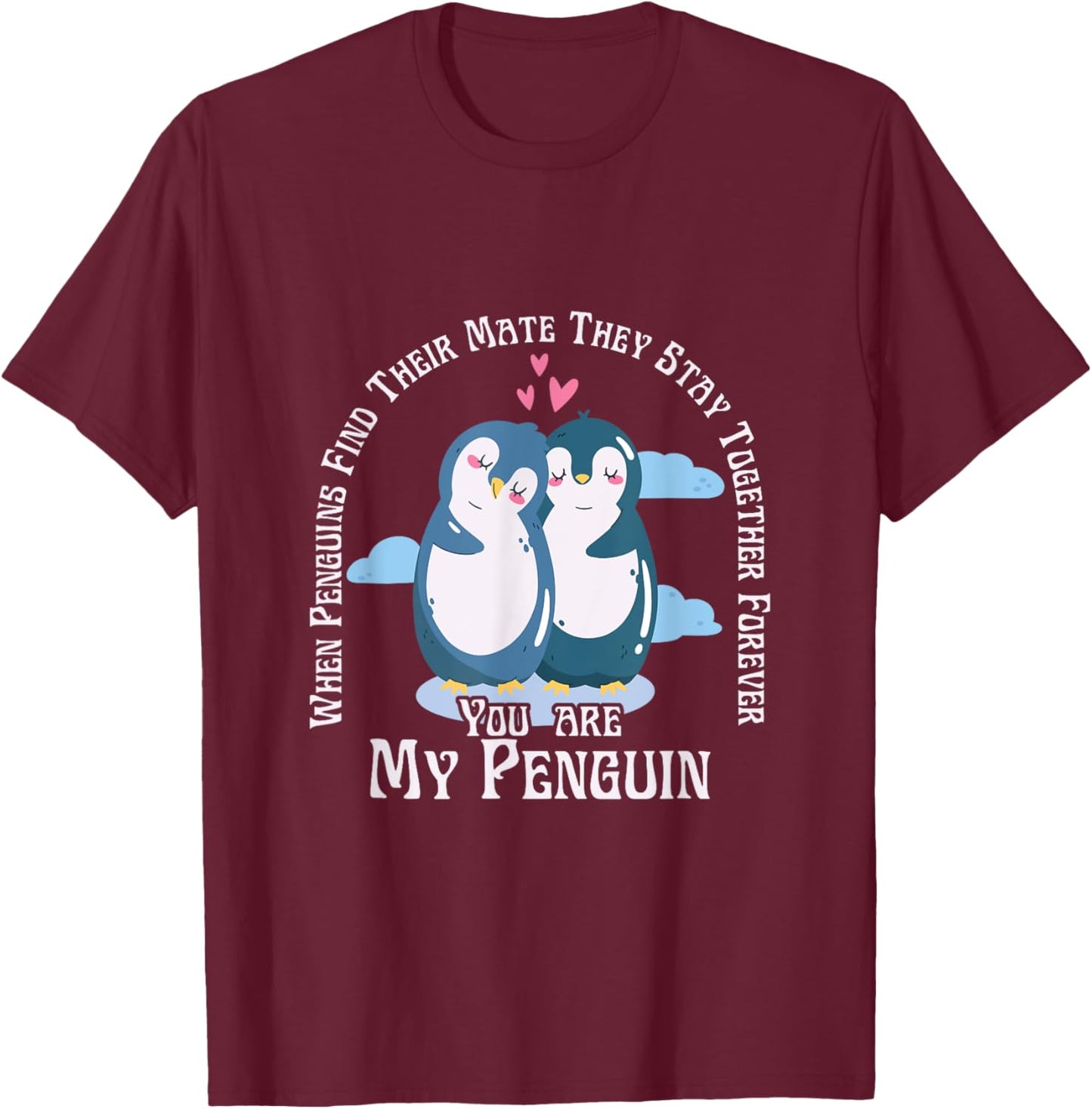 When Penguins Find Their Mate They Stay Together Forever T-Shirt - T-Shirt | Maroon