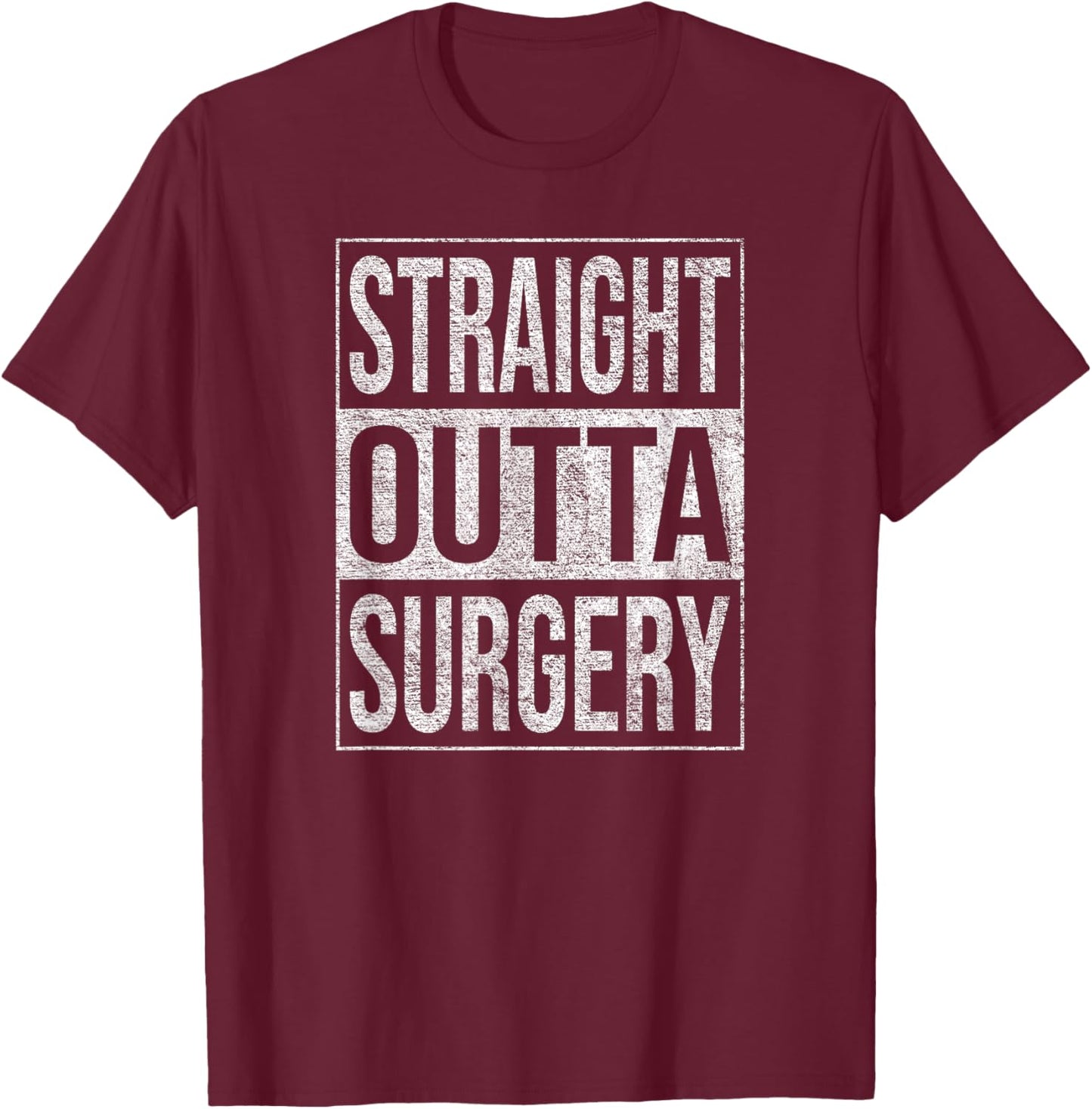 Straight Outta Surgery Hospital Patient Treatment T-Shirt - T-Shirt | Maroon