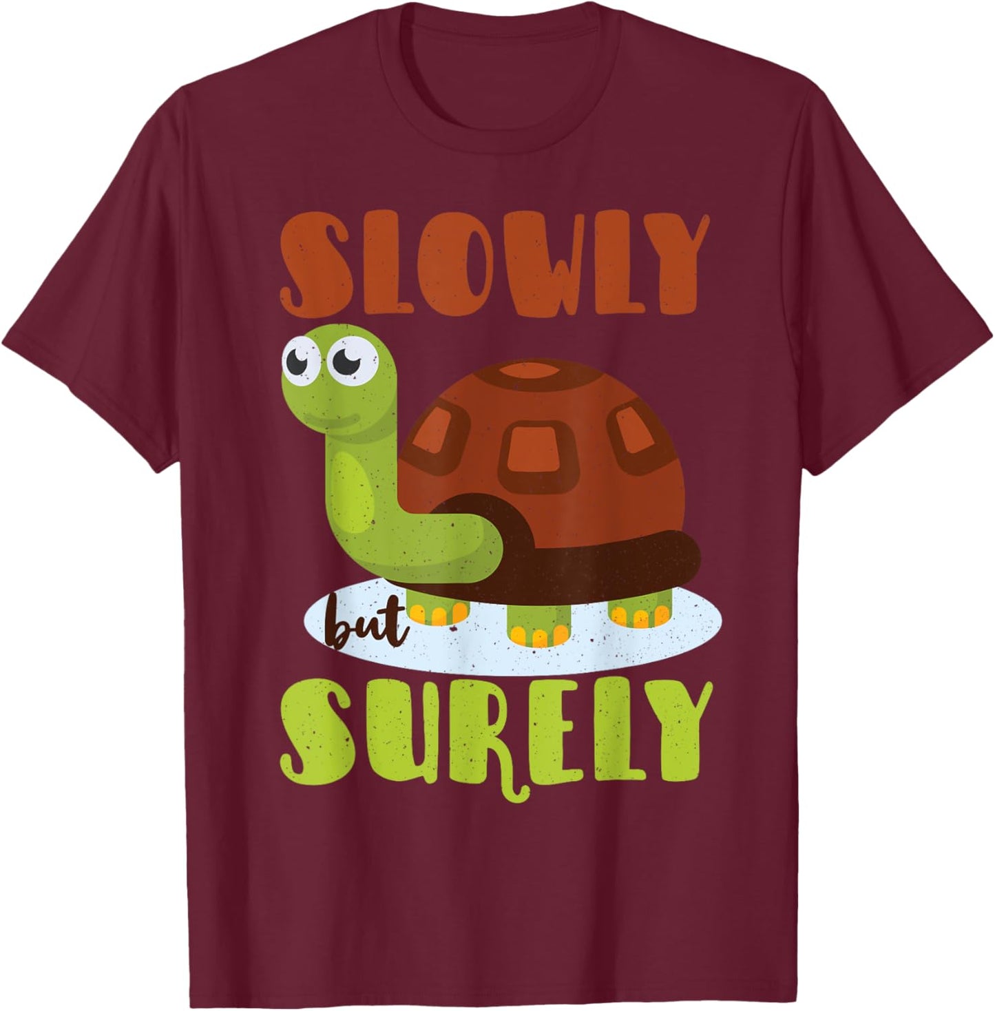 Slowly But Surely T-Shirt - T-Shirt | Maroon