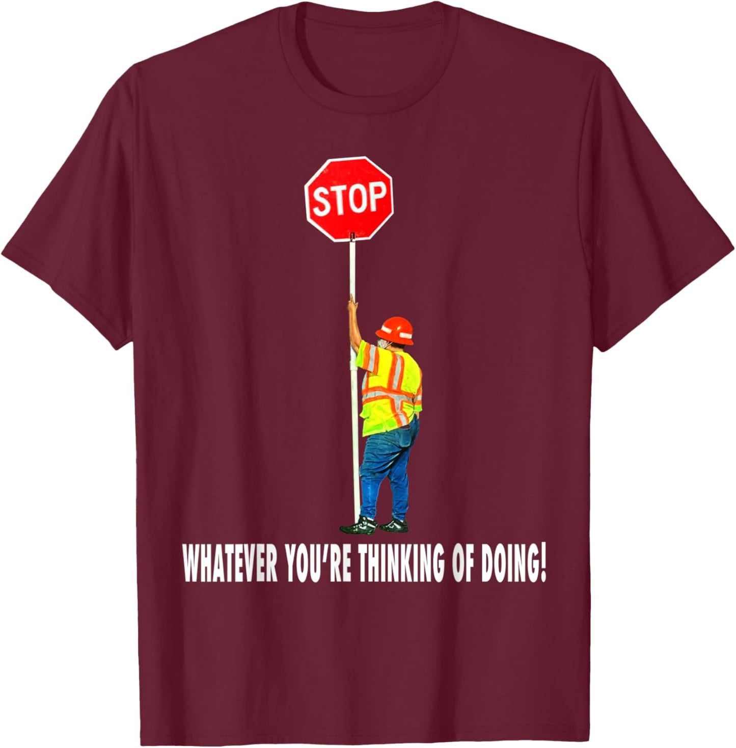 Flagger Traffic Control Stop Whatever T-Shirt - T-Shirt | Maroon