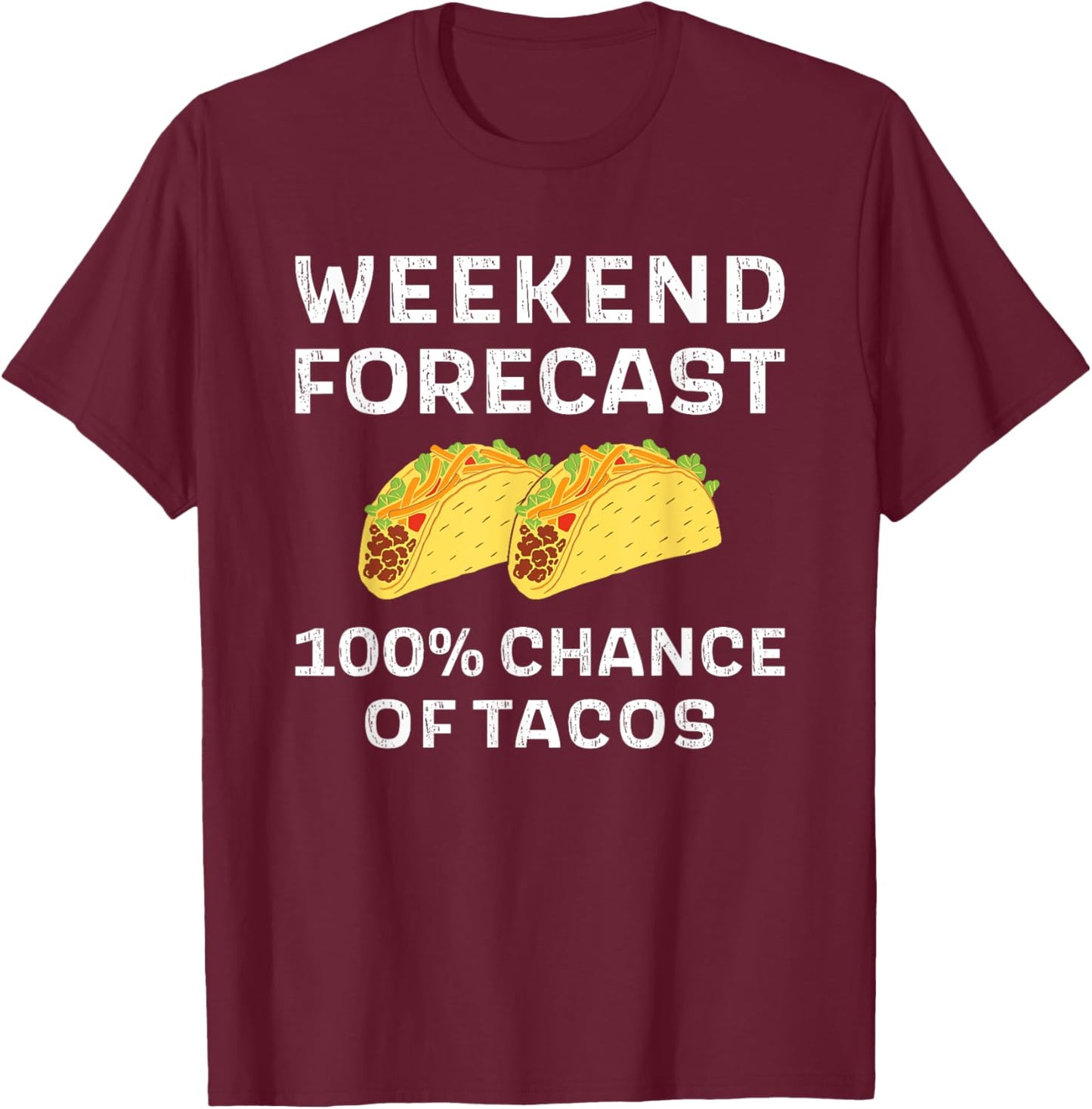 Weekend Forecast 100% Chance Of Tacos Funny Taco Tuesday T-Shirt - T-Shirt | Maroon