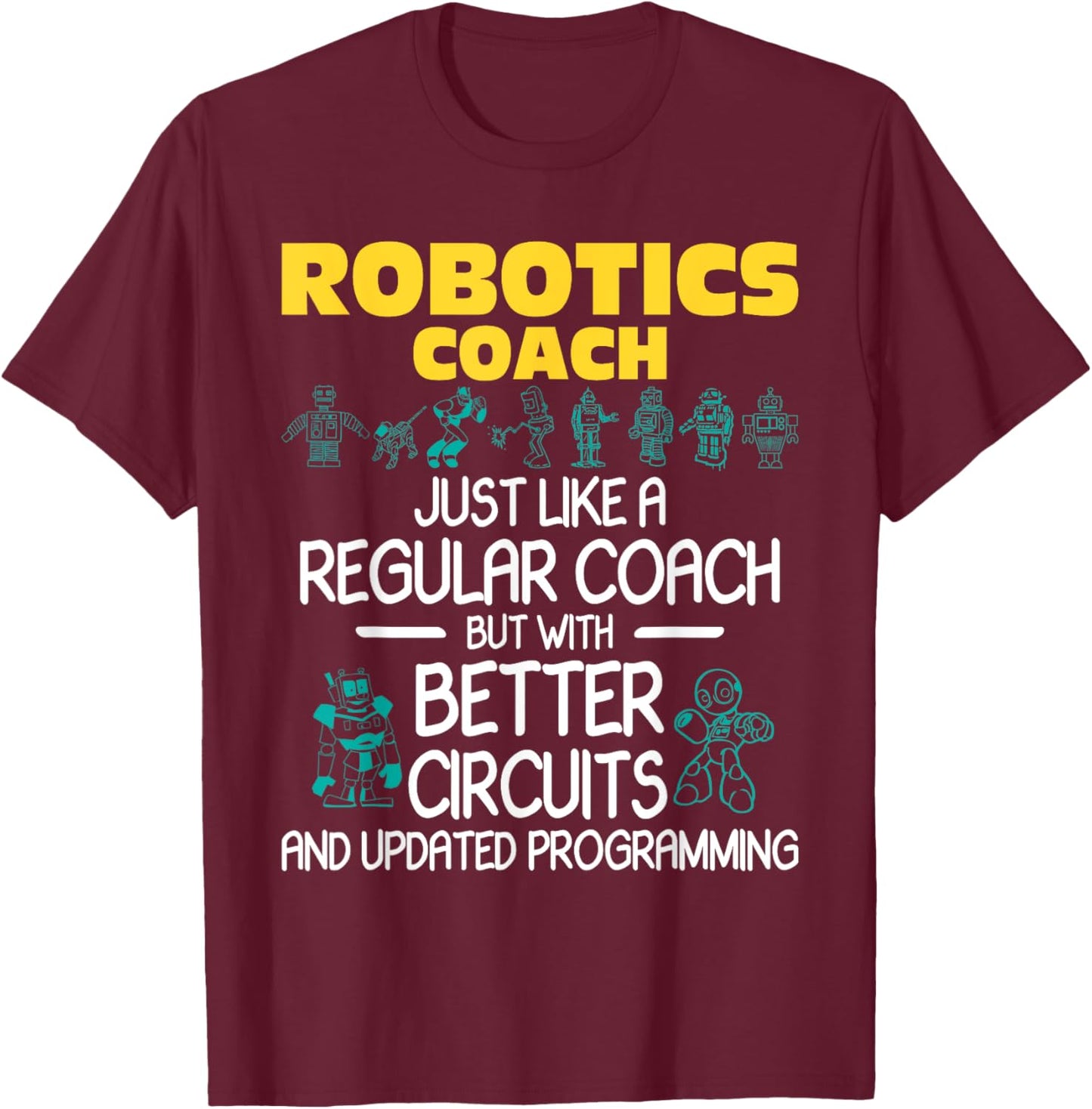 Robotics Coach - Robot Builder Engineer Engineering T-Shirt - T-Shirt | Maroon