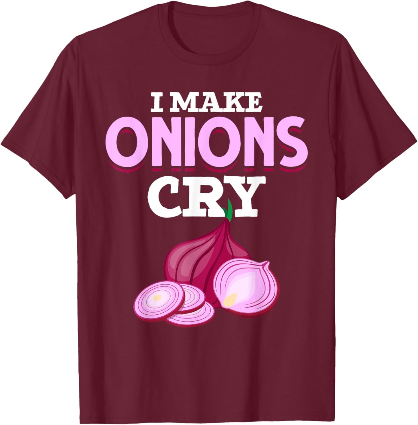Gourmet Cooking I Make Onions Cry Chef Food Funny Cook T-Shirt - T-Shirt | Maroon