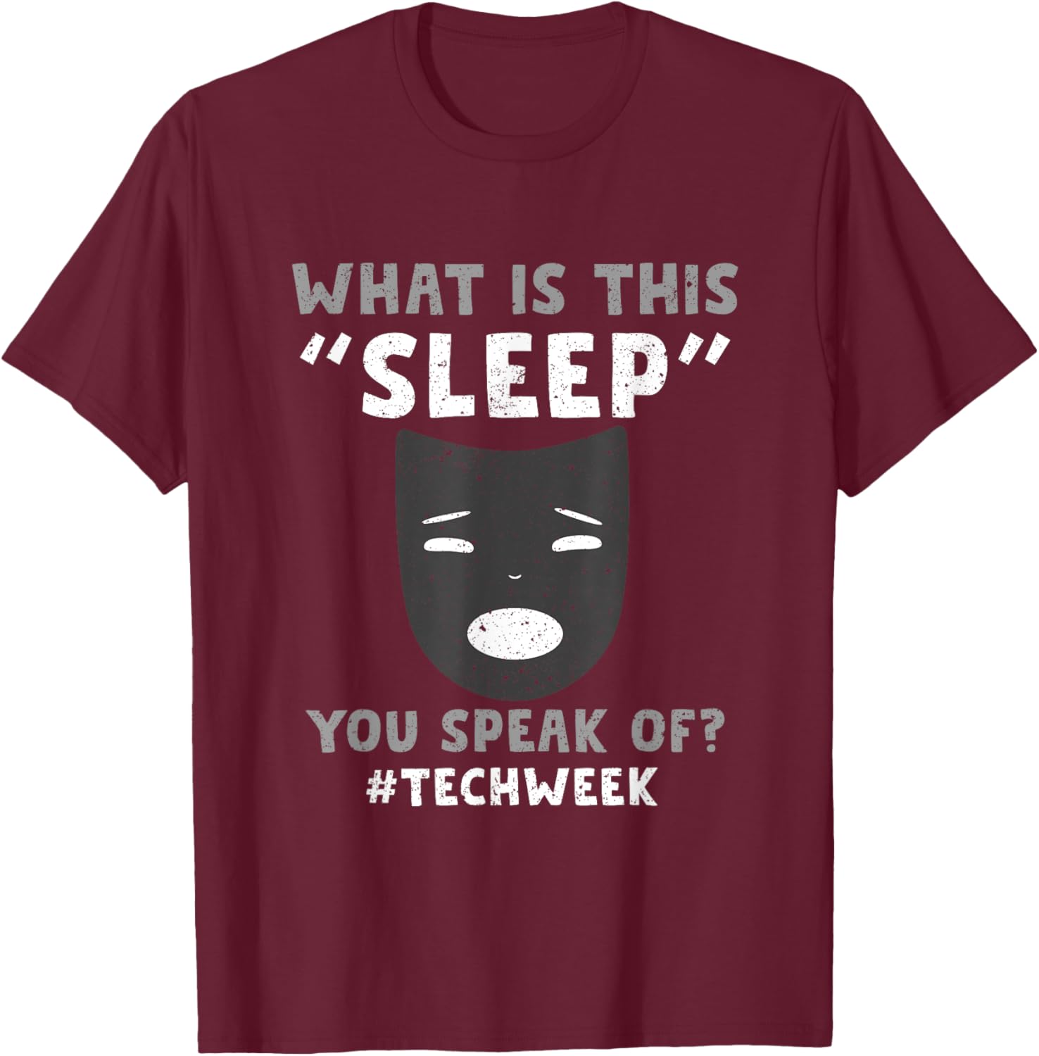 Sorry I Cant Its Tech Week Theatre Rehearsal T-Shirt - T-Shirt | Maroon
