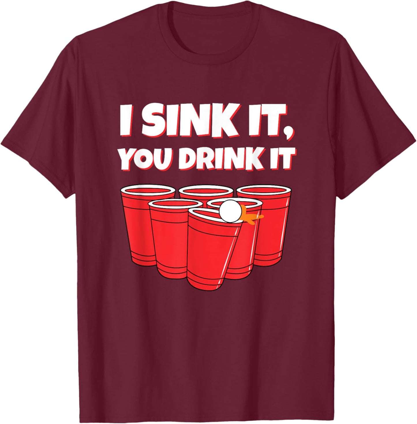 I Sink It You Drink It Funny Beer Pong Drinking T-Shirt - T-Shirt | Maroon