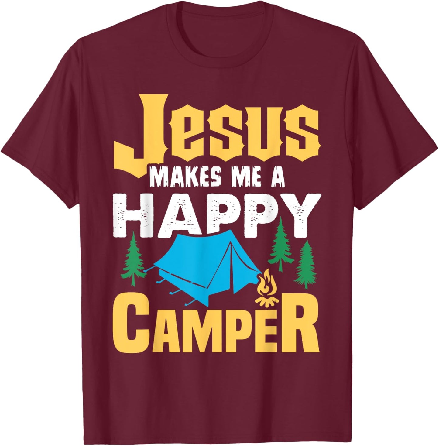 Jesus Makes Me A Happy Camper Camping Lover Funny T-Shirt - T-Shirt | Maroon