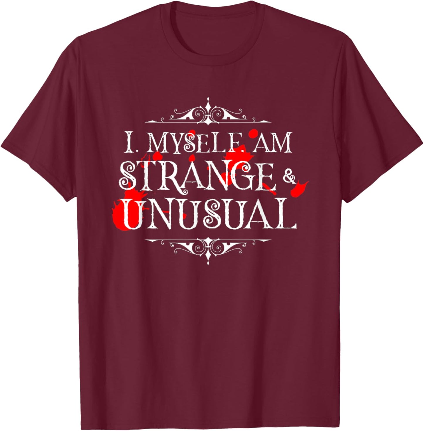 I Myself Am Strange & Unusual Halloween Red Blood White T-Shirt - T-Shirt | Maroon