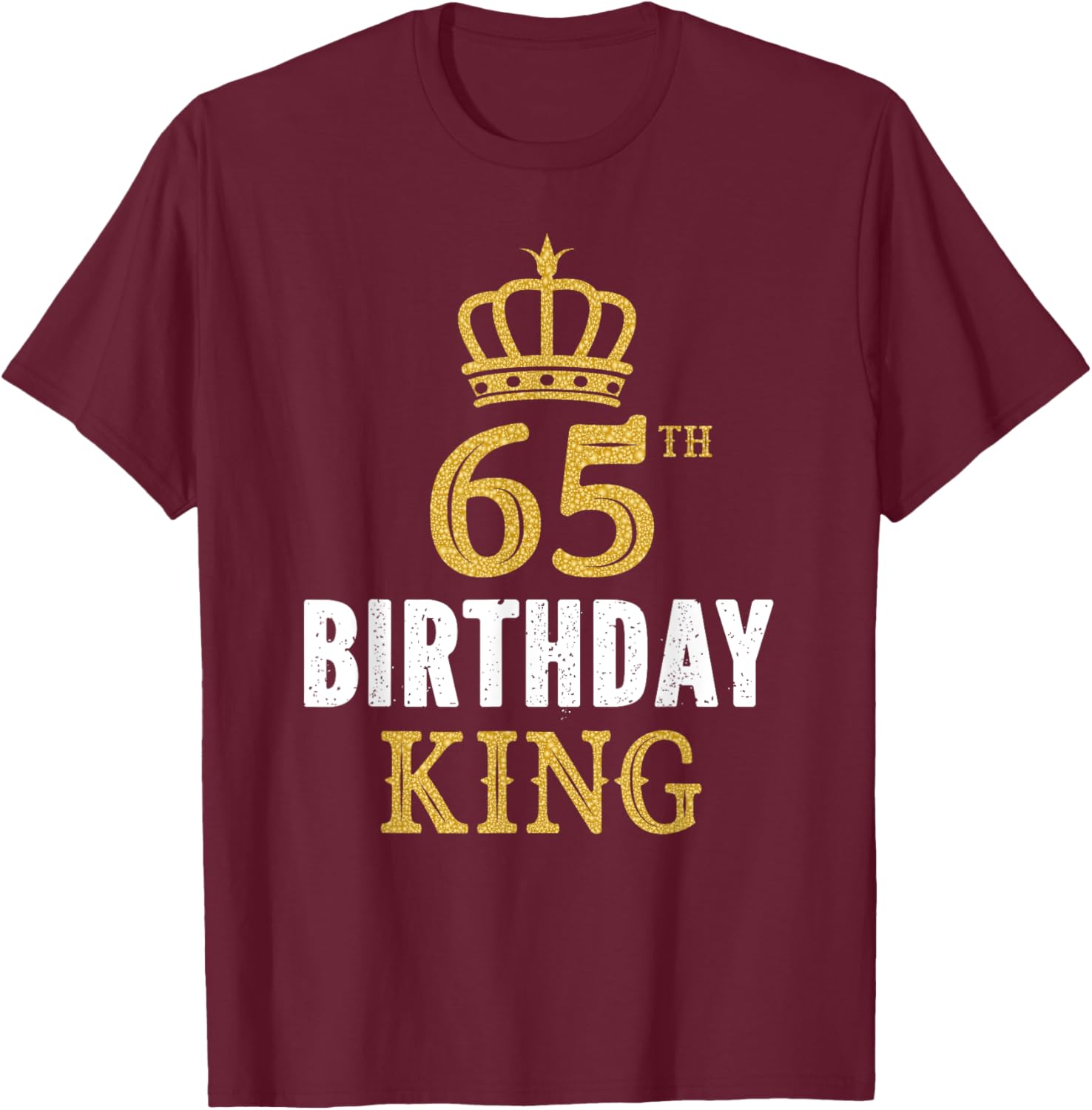 Happy 65th Birthday King 65 Years Old Party Ideas T-Shirt - T-Shirt | Maroon