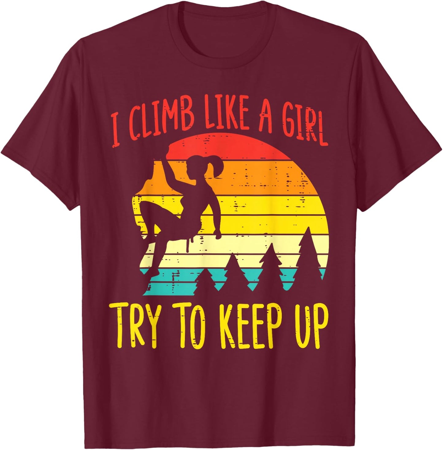 I Climb Like Girl Try Keep Up Retro Climbing Women Girls Kid T-Shirt - T-Shirt | Maroon