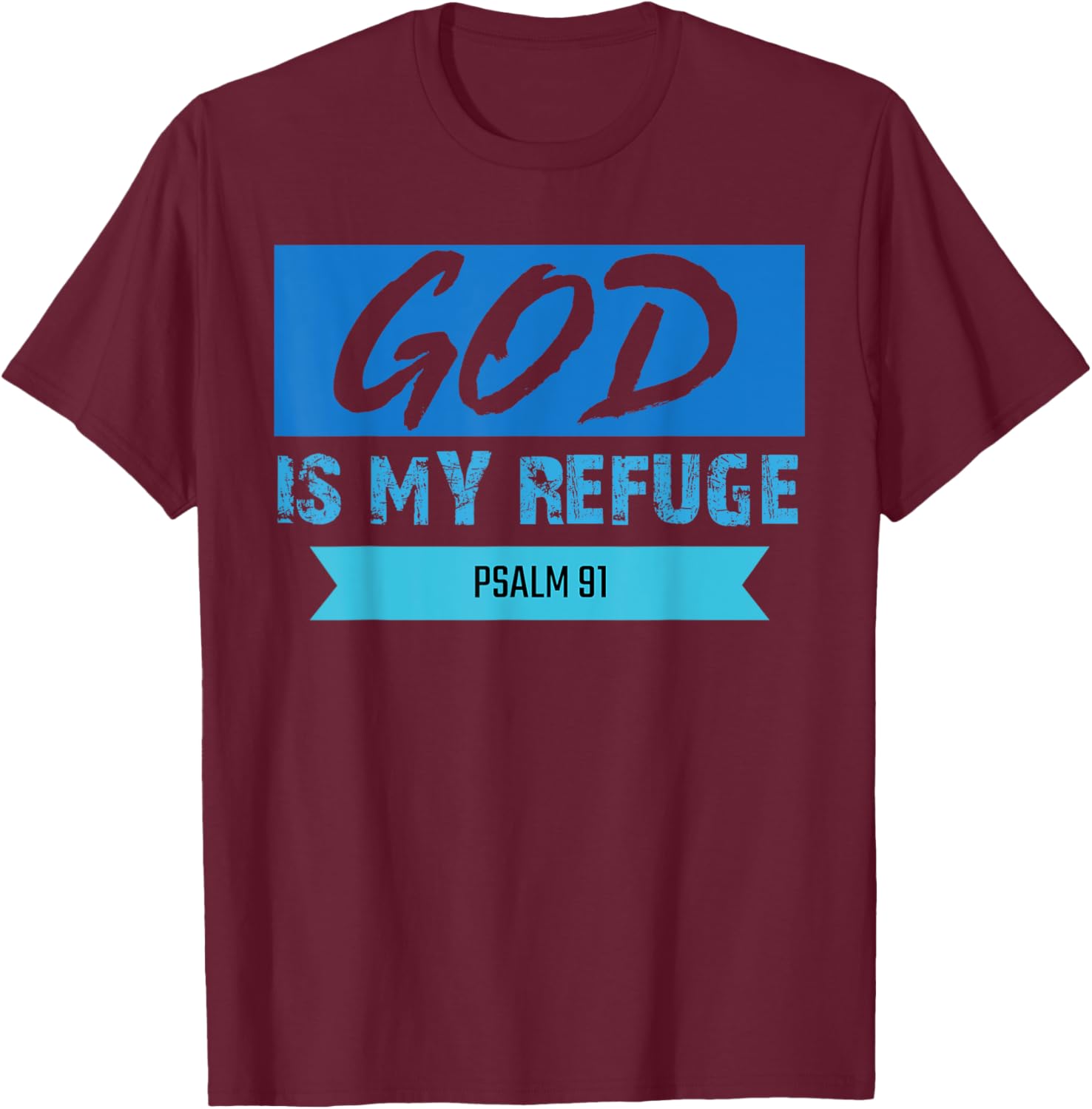 God Is My Refuge Psalm 91 Christian Bible Scripture Clothing T-Shirt - T-Shirt | Maroon