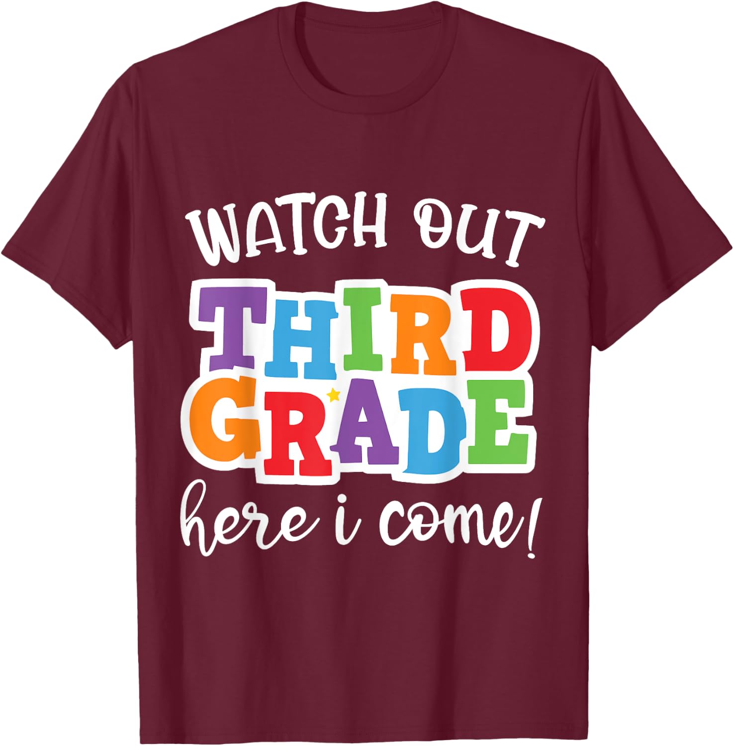 Watch Out Third Grade Here I Come Happy First Day Of School T-Shirt - T-Shirt | Maroon