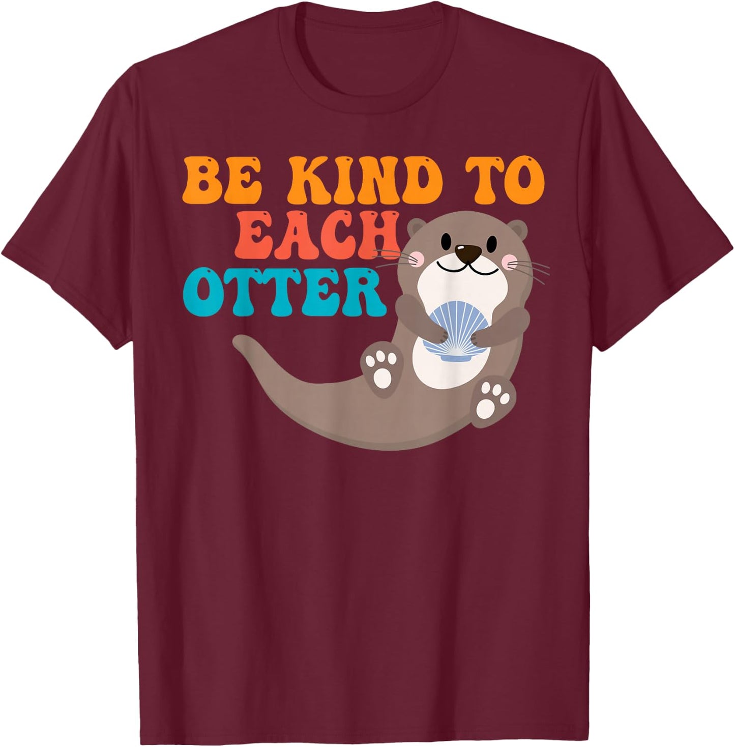Otter Pun Be Kind To Otters T-Shirt - T-Shirt | Maroon
