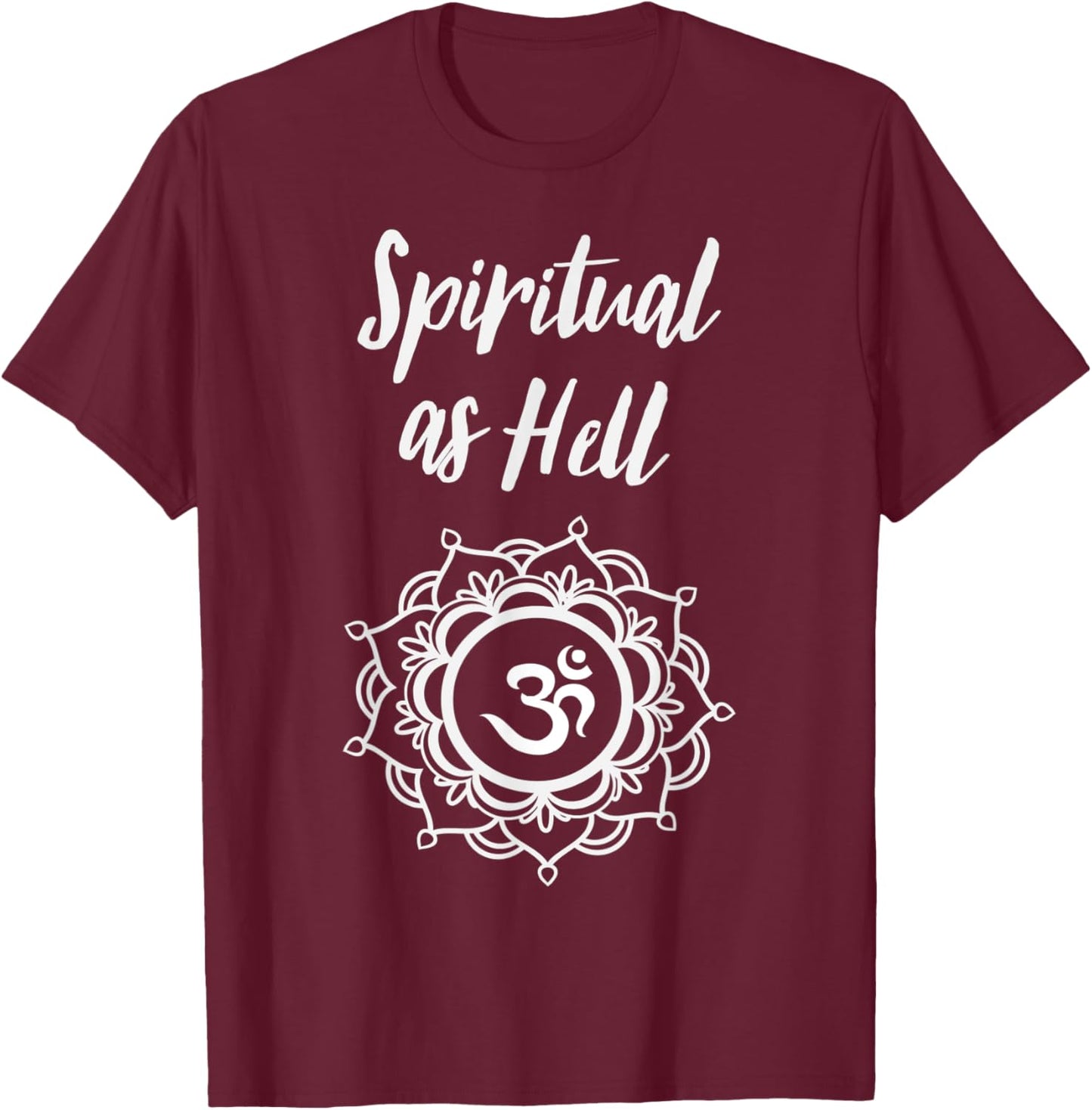 Spiritual As Hell Yoga Meditation Lover Men Women T-Shirt - T-Shirt | Maroon
