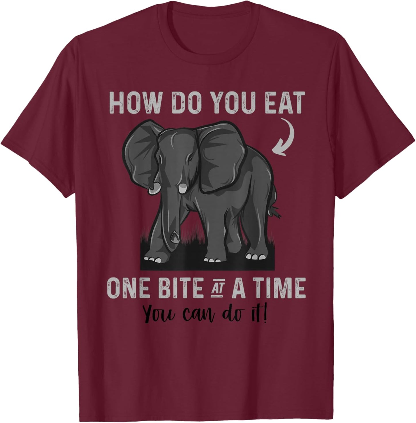 Graduation Apparel How To Eat Elephant One Bite At A Time T-Shirt - T-Shirt | Maroon