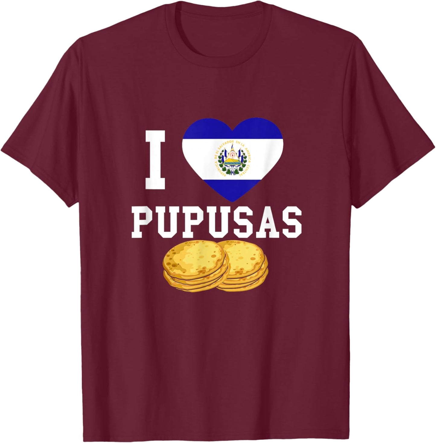 Pupusas I Love Pupusas El Salvadorian Food El Salvadaor Small T-Shirt - T-Shirt | Maroon