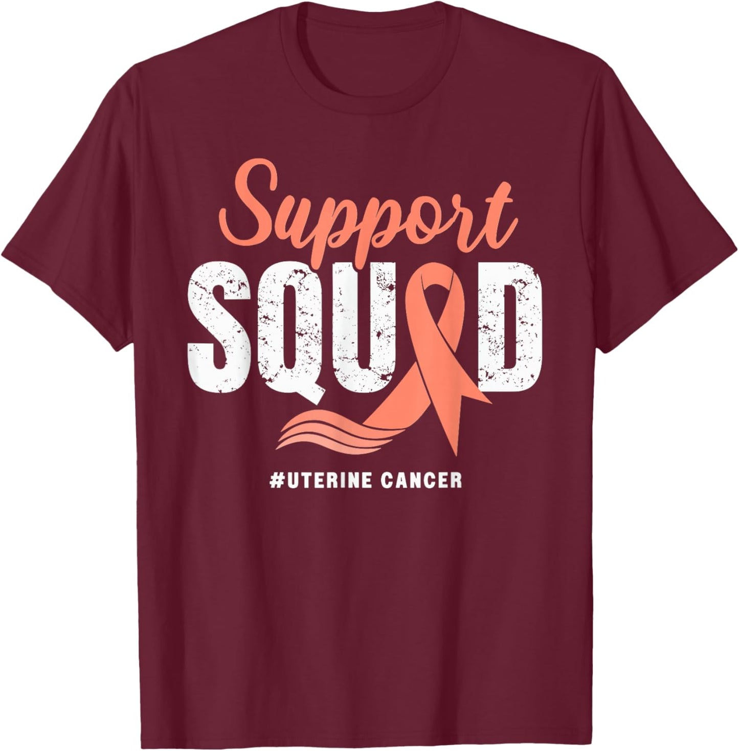 Uterine Cancer Support Squad Wear Peach Ribbon Awareness T-Shirt - T-Shirt | Maroon