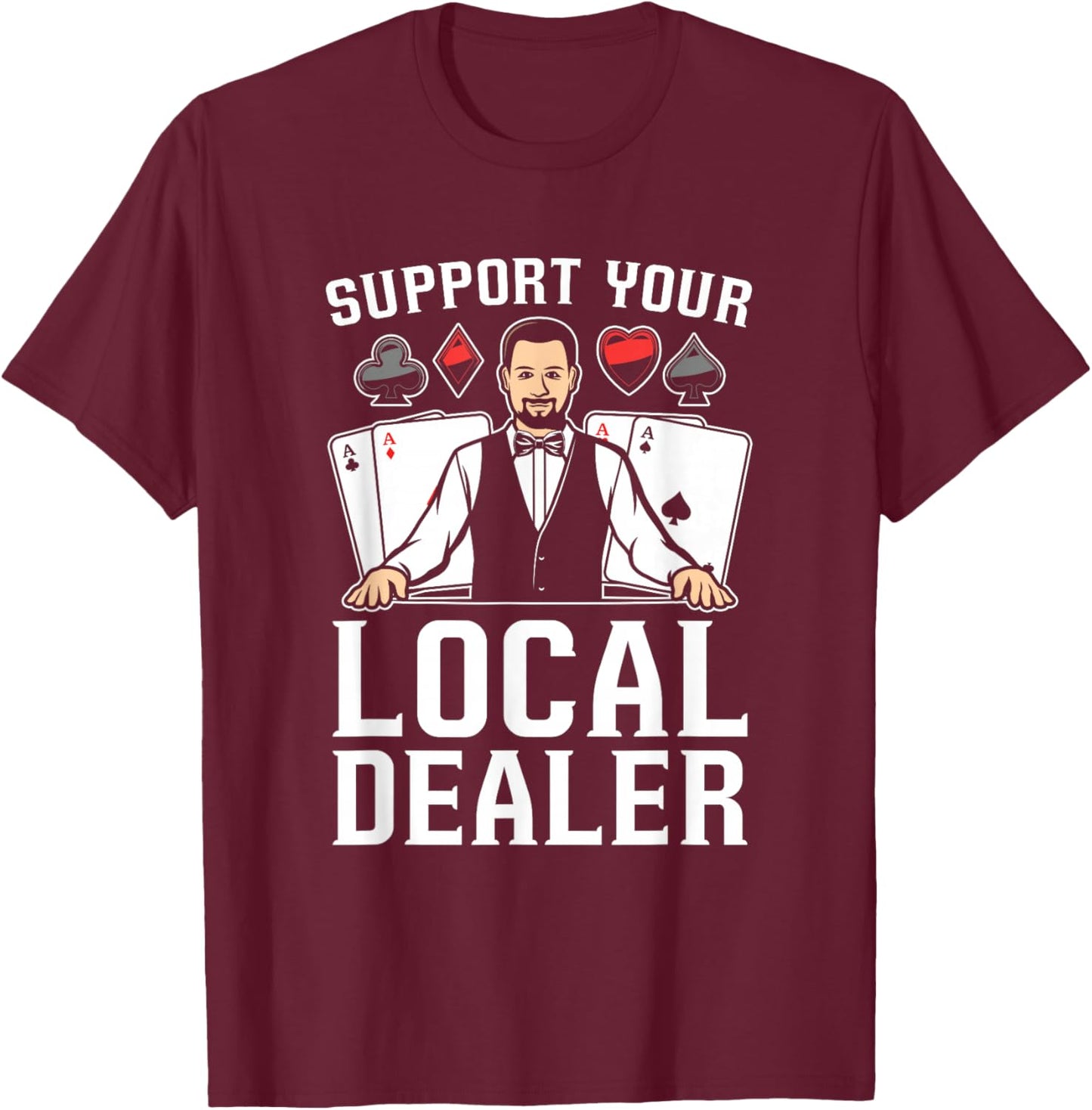 Poker Texas Hold'Em - Support Your Local Dealer Poker T-Shirt - T-Shirt | Maroon