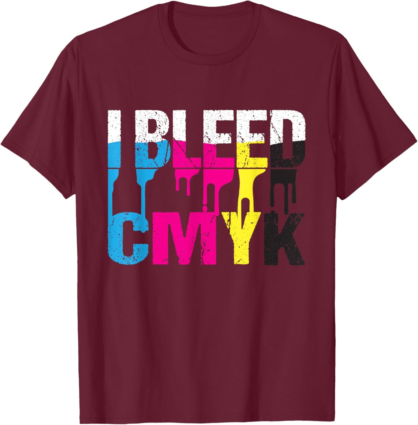 I Bleed CMYK - Graphic Designer Graphic Design Print Design T-Shirt - T-Shirt | Maroon