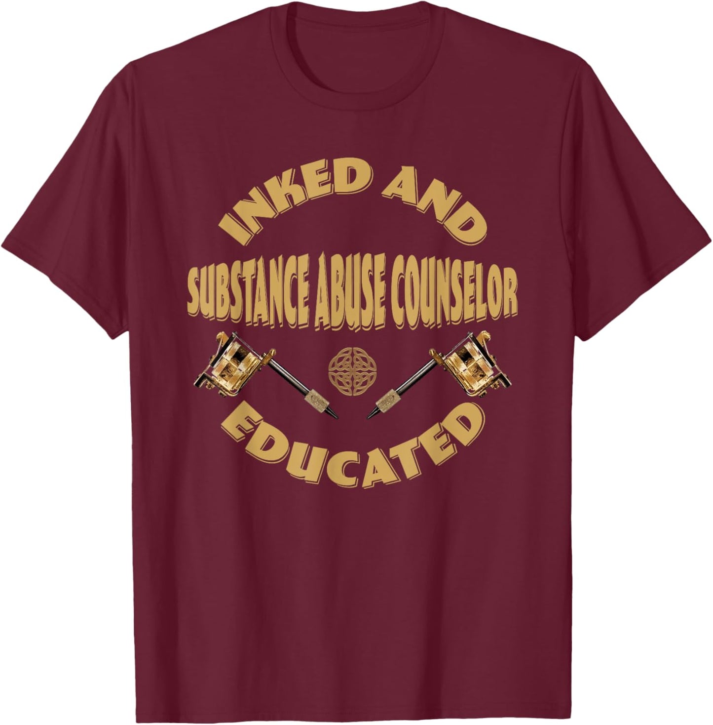 Inked and educated Substance Abuse Counselor T-Shirt - T-Shirt | Maroon