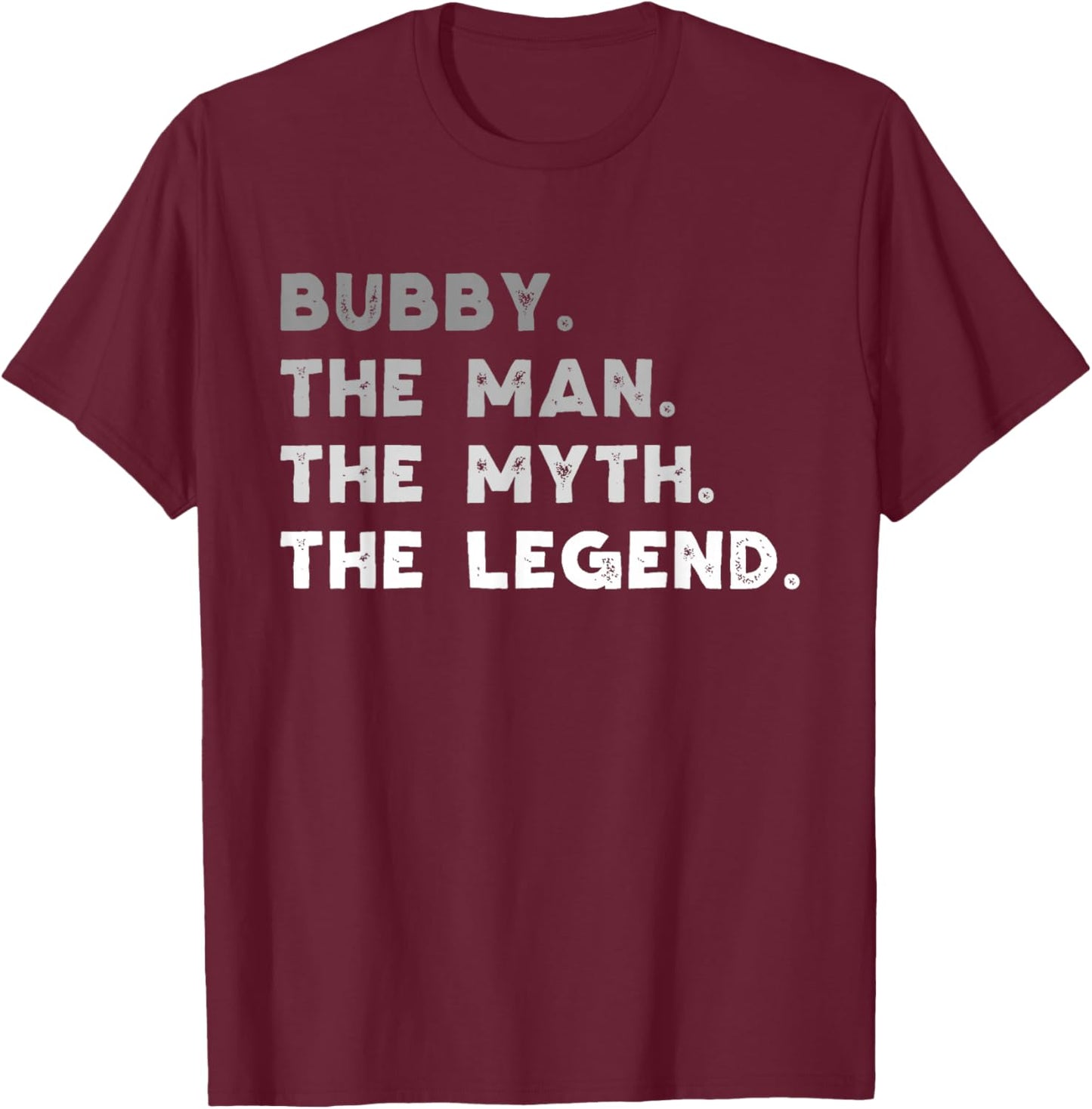 Bubby The Man The Myth The Legend Funny T-Shirt - T-Shirt | Maroon