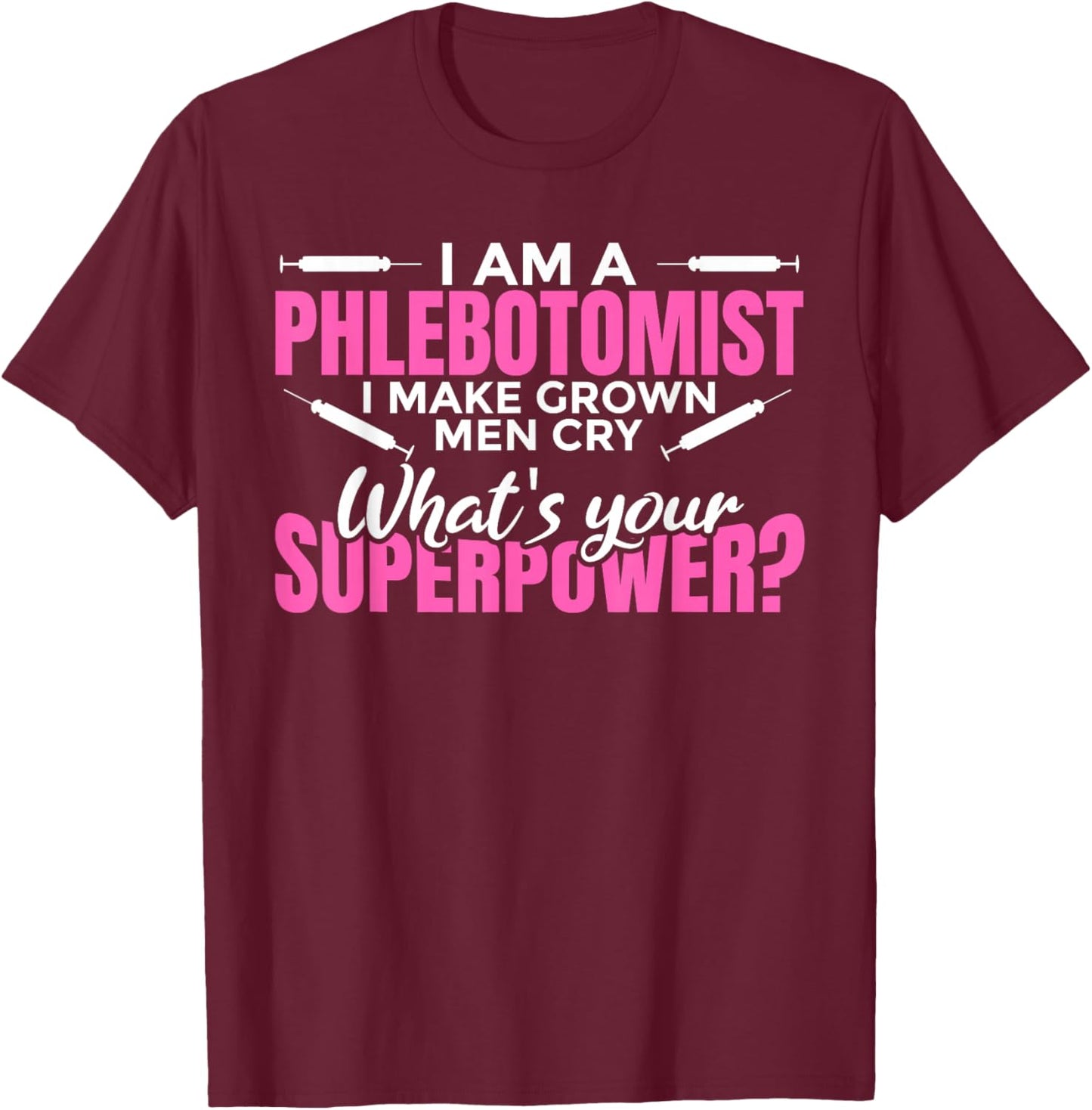Women's "I make grown up men cry superpower" - Phlebotomist T-Shirt - T-Shirt | Maroon