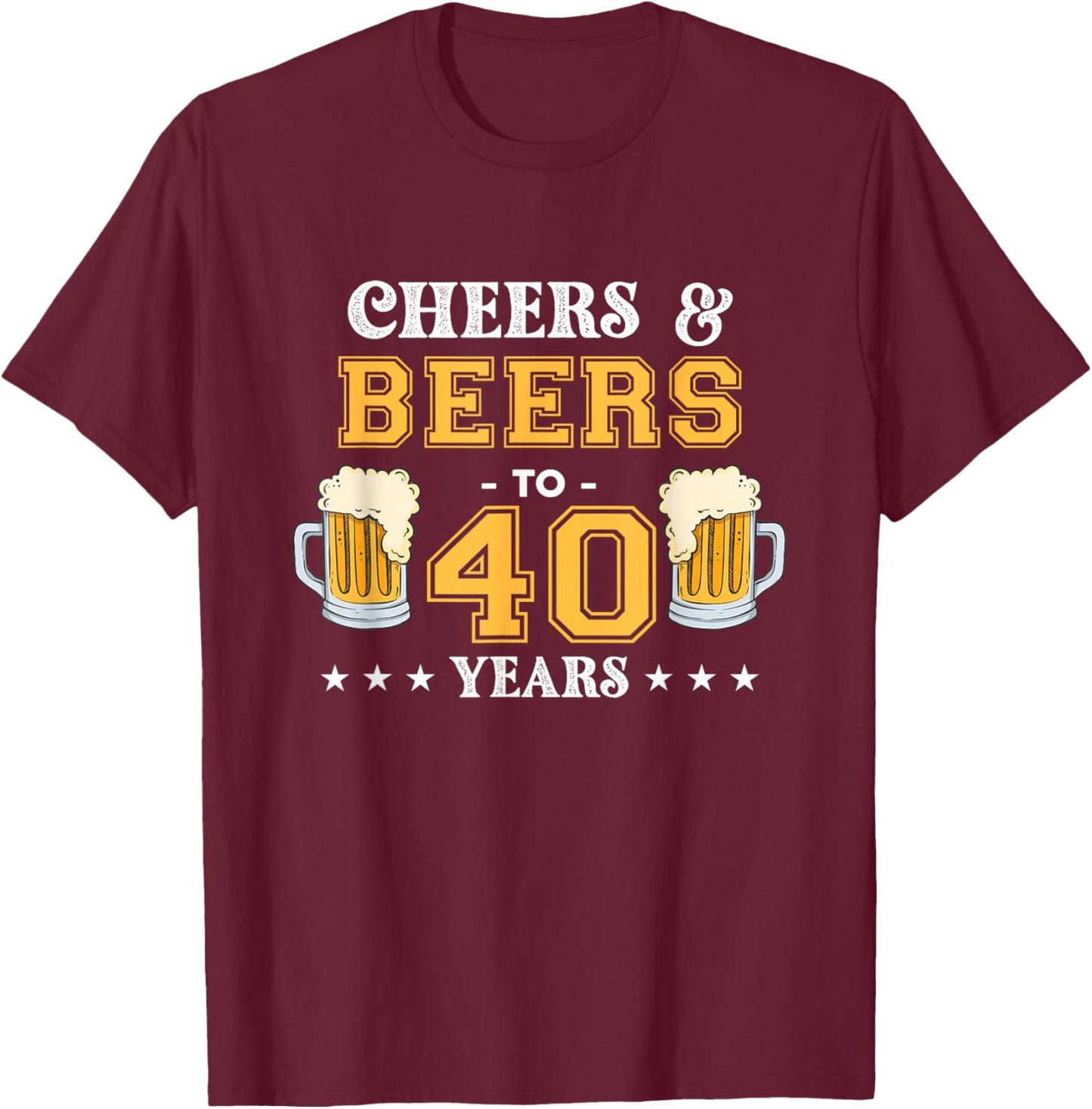 Cheers and Beers To 40 Years Birthday Party T-Shirt - T-Shirt | Maroon
