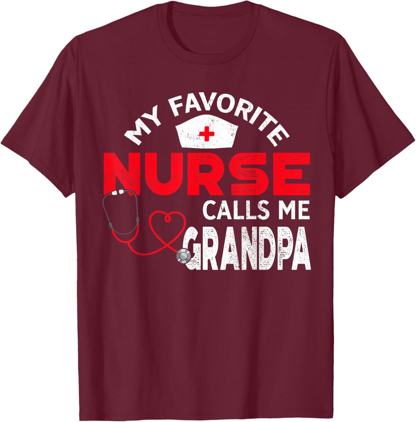 My Favorite Nurse Calls Me Grandpa Fathers Day Nursing T-Shirt - T-Shirt | Maroon