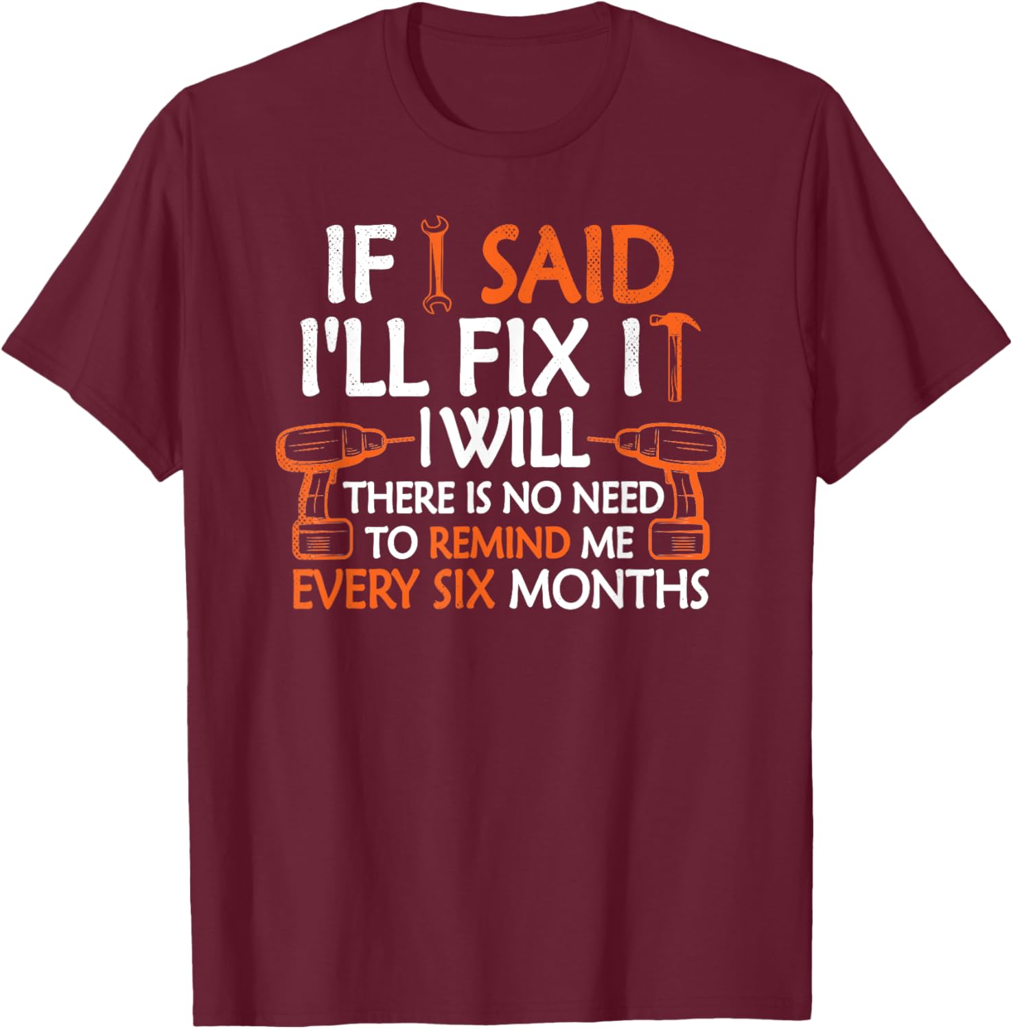 If I Said I'll Fix it I Will Funny Mechanic Handyman Tools T-Shirt - T-Shirt | Maroon