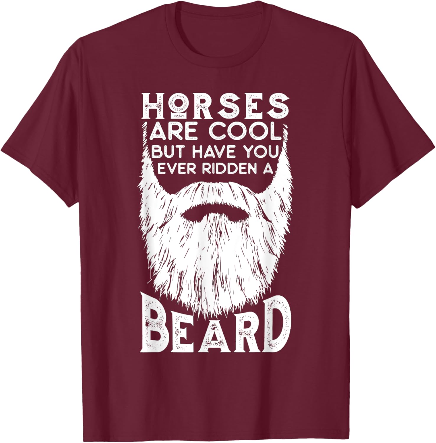 Horses are Cool but Have you ever Ridden a Beard Funny T-Shirt - T-Shirt | Maroon