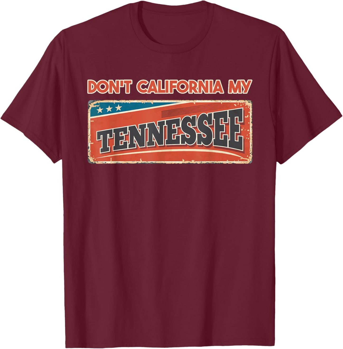 Don't California my Tennessee | Retro Tennessee Flag T-Shirt - T-Shirt | Maroon