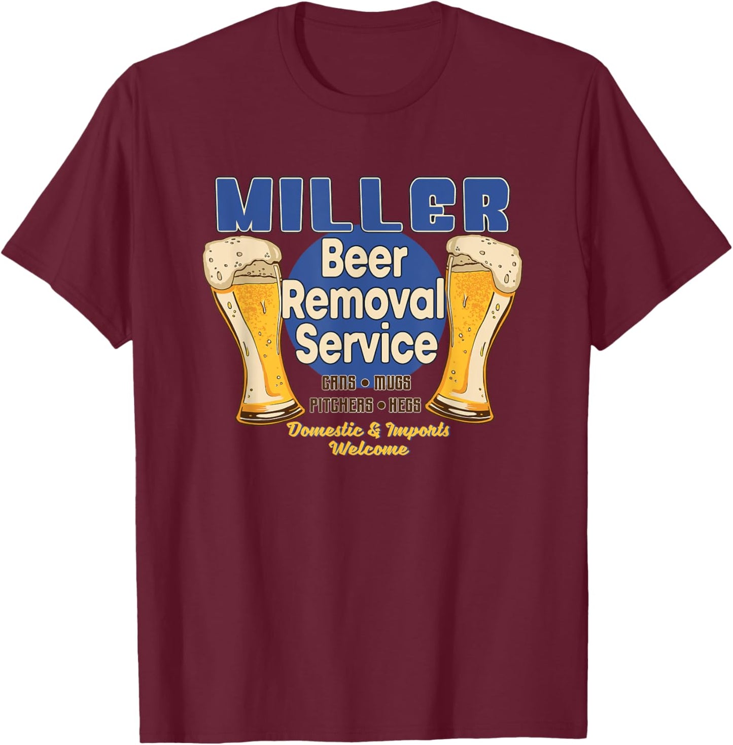 Miller Beer Removal Service Funny Party Drinking T-Shirt - T-Shirt | Maroon