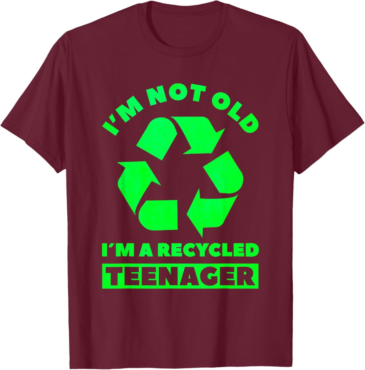 Im Not Old Im A Recycled Teenager Birthday Party T-Shirt - T-Shirt | Maroon